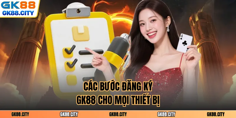 Các bước đăng ký GK88 cho mọi thiết bị