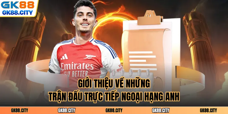 Giới thiệu về những trận đấu trực tiếp ngoại hạng Anh