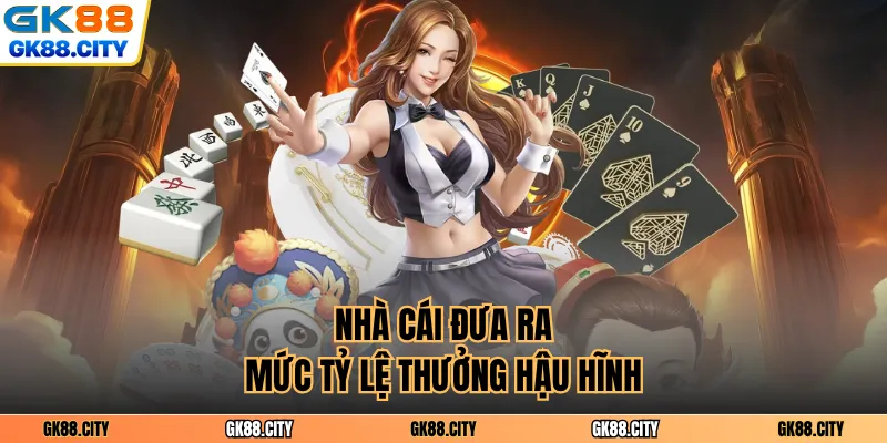 Nhà cái đưa ra mức tỷ lệ thưởng hậu hĩnh