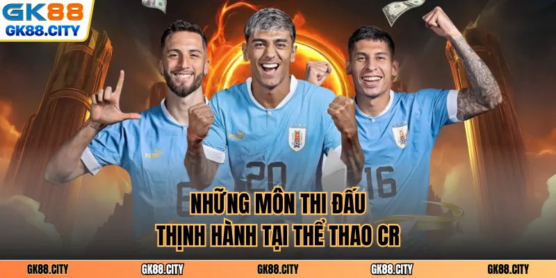 Những môn thi đấu thịnh hành tại thể thao CR