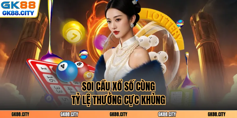 Soi cầu xổ số cùng tỷ lệ thưởng cực khủng