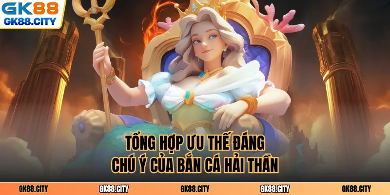 Tổng hợp ưu thế đáng chú ý của bắn cá hải thần